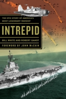 Intrepid: The Epic Story of America's Most Legendary Warship 0767929985 Book Cover