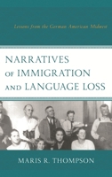 Narratives of Immigration and Language Loss: Lessons from the German American Midwest 1498533825 Book Cover