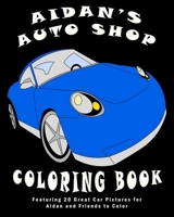 AIDAN'S AUTO SHOP COLORING BOOK: Featuring 20 Great Car Pictures for Aidan and Friends to Color B08WJTQ1YW Book Cover