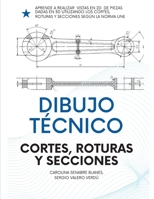 Dibujo Técnico: Cortes, Roturas Y Secciones.: Para Ingenierías, FP Y Bachiller. B0BN21JGTM Book Cover