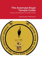 The Anamase Royal Temple Guide: Prayers Of Asafoatse Nii Adama Djata 1312794933 Book Cover