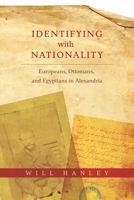 Identifying with Nationality: Europeans, Ottomans, and Egyptians in Alexandria 0231177631 Book Cover