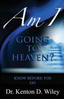 Am I Going to Heaven?: Know Before You Go 1511929170 Book Cover