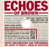 Echoes of Brown: Youth Documenting and Performing the Legacy of Brown V. Board of Education with DVD (Teaching for Social Justice Series) 0807744972 Book Cover