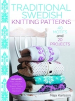 Traditional Swedish Knitting Patterns: 40 Motifs and 20 Projects for Knitters 1570768218 Book Cover
