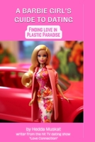 Barbie Girl's Guide to Dating: Finding Love in Plastic Paradise 1088276075 Book Cover