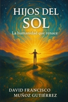 Hijos del Sol: La humanidad que renace (Spanish Edition) B0FKGF9PSW Book Cover