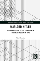Warlord Hitler: With Reference to the Campaign in Southern Russia in 1942 1032551038 Book Cover