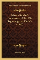 Johann Sleidan's Commentare Uber Die Regierungszeit Karl's V (1843) 1274382416 Book Cover