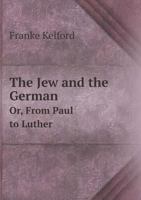 The Jew and the German Or, from Paul to Luther 5518485360 Book Cover