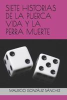 SIETE HISTORIAS DE LA PUERCA VIDA Y LA PERRA MUERTE 1719982457 Book Cover