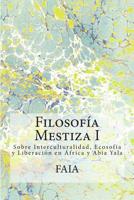 Filosof�a Mestiza I: Interculturalidad, Ecosof�a y Liberaci�n 1514742411 Book Cover