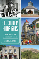 Hill Country Hindsights: Stories from a Simpler Time 1467153524 Book Cover