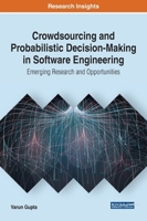 Crowdsourcing and Probabilistic Decision-Making in Software Engineering: Emerging Research and Opportunities 1522596593 Book Cover