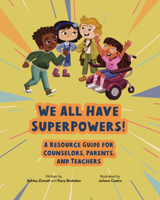 We All Have Superpowers!: A Resource Guide for Counselors, Parents, and Teachers 1556200471 Book Cover