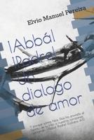 ¡Abbá! ¡Padre! Un Dialogo de amor: Y porque somos hijos, Dios ha enviado el Espíritu de su Hijo a nuestros corazones, clamando: ¡Abba! ¡Padre! (Gálatas 4:6) (1) (Spanish Edition) B08JF17P8M Book Cover