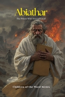 Abiathar: The Priest Who Stayed Loyal (Children of the Word Series) B0FQ3W7YM7 Book Cover