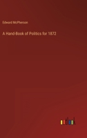 A Hand-Book of Politics for 1872 336815253X Book Cover