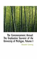 The Commencement Annual: The Graduation Souvenir of the University of Michigan, Volume I 0554883910 Book Cover