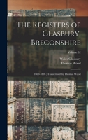 The Registers of Glasbury, Breconshire: 1660-1836; Transcribed by Thomas Wood; Volume 52 1018585664 Book Cover