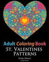 Adult Coloring Books: St. Valentines Zentangle Patterns: 33 Stress Relieving, Romantic St. Valentines Coloring Designs 1523305991 Book Cover