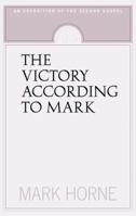 The Victory According to Mark: An Exposition of the Second Gospel 1591280079 Book Cover