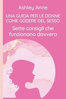 UNA GUIDA PER LE DONNE COME GODERE DEL SESSO: Sette consigli che funzionano davvero B0BJ44W3YK Book Cover