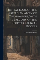 Rental Book of the Cistercian Abbey of Cupar-Angus, With the Breviary of the Register, Ed. by C. Rogers 102137993X Book Cover
