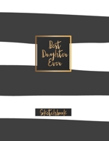 Best Daughter Ever Sketchbook: Journal, Sketch, Art Gifts for Kids, Gifts for Girls, 8 x 5 x 11 Blank Book 120 Pages (Sketchbooks for Kids and Adults) 1679251686 Book Cover