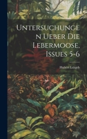 Untersuchungen Ueber Die Lebermoose, Issues 5-6 1021909696 Book Cover