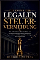 DIE KUNST DER LEGALEN STEUERVERMEIDUNG: Wie Gutverdiener, Unternehmer und Immobilieninvestoren ihre Steuerlast legal senken – mit IRS-geprüften Strategien der Superreichen (German Edition) B0H75HM2M6 Book Cover
