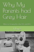 Why My Parents had Grey Hair: More on Growing Up in the 50s and 60s B08TL5W6FH Book Cover