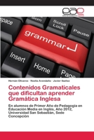 Contenidos Gramaticales que dificultan aprender Gramática Inglesa: En alumnos de Primer Año de Pedagogía en Educación Media en Inglés, Año 2012, ... Sebastián, Sede Concepción 3659071730 Book Cover