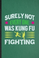 Surely Not Everyone Was Kung Fu Fighting: Funny Blank Lined Taichi Funky Fighting Notebook/ Journal, Graduation Appreciation Gratitude Thank You Souvenir Gag Gift, Modern Cute Graphic 110 Pages 170802901X Book Cover