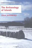 The Archaeology of Islands (Topics in Contemporary Archaeology) 0521619610 Book Cover