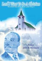 Lord I Want To Be A Christian: The Untold Story Of Dr. Martin Luther King Jr. 1545652325 Book Cover