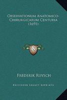 Observationum Anatomico-Chirurgicarum Centuria (1691) 1166613968 Book Cover