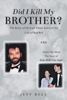 Did I Kill My Brother?: The Story of the Last Three Years of the Life of Rod Bell and About My Mom: The Story of Ruby Bell's Last Fight 1098086538 Book Cover