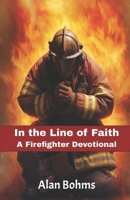 In the Line of Faith: A Firefighter Devotional: Weekly Inspirations from all 50 States B0CSXX7TLM Book Cover