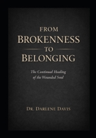 From Brokenness to Belonging: The Continual Healing of the Wounded Soul B0GSRBZM5X Book Cover