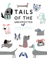 Tails of the Unexpected: A Journal of Memories and Misadventures of my Dog 1787135438 Book Cover