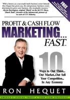 Profit and Cash Flow Marketing...Fast: 10 Ways to Out Think...Out Market...Out Sell Your Competition...in Any Economy 0692843272 Book Cover