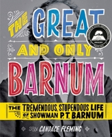 The Great and Only Barnum: The Tremendous, Stupendous Life of Showman P. T. Barnum 0375945970 Book Cover