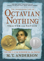 The Astonishing Life of Octavian Nothing, Traitor to the Nation, Volume II: The Kingdom on the Waves 0763646261 Book Cover