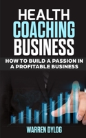 Health Coaching Business: how to built a passion in a profitable business 1671595904 Book Cover