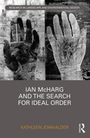 Ian McHarg and the Search for Ideal Order 1138681725 Book Cover