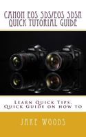 Canon EOS 5DS/EOS 5DSR Quick Tutorial Guide: Learn Quick Tips, Quick Guide on how to 1541374916 Book Cover