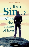 It’s a Sin …? All in the name of love! 3991314002 Book Cover