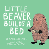 Little Beaver Builds a Bed 168222693X Book Cover