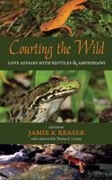 Courting the Wild: Love Affairs with Reptiles and Amphibians 0979924650 Book Cover